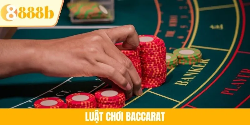 Luật Chơi Baccarat 888B - Cẩm Nang Cần Có Cho Người Nhập Môn