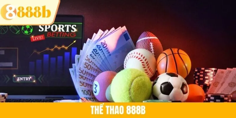 Thể Thao 888B - Sảnh Cược Kịch Tính Hàng Đầu Châu Á