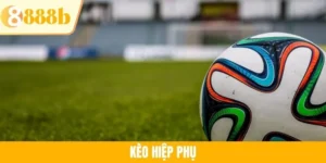Kèo Hiệp Phụ - Các Dạng Cược Và Bí Quyết Thắng Lớn Tại 888B