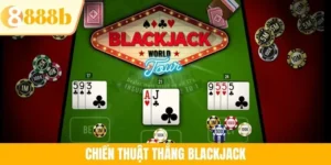 Chiến Thuật Thắng Blackjack Hiệu Quả Thắng Lớn Tại 888B