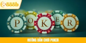 Hướng Dẫn Chơi Poker Từ A Đến Z Cho Người Mới Bắt Đầu