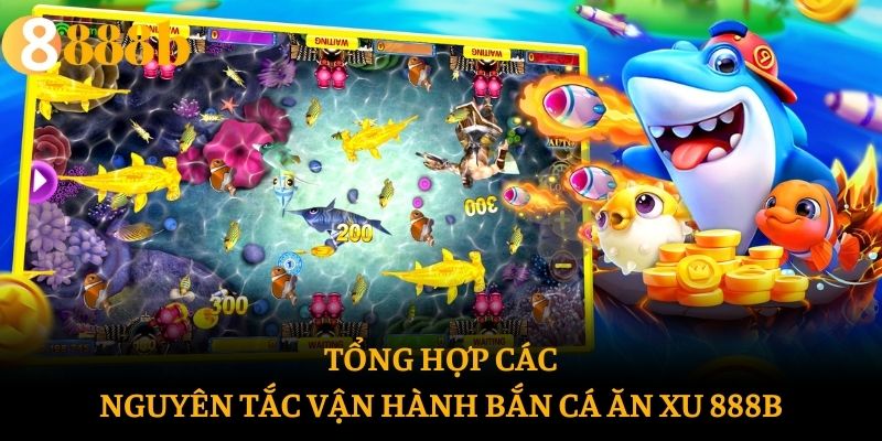 Tổng hợp các nguyên tắc vận hành bắn cá ăn xu 888b